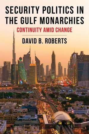 Security Politics in the Gulf Monarchies – Continuity Amid Change de David B. Roberts