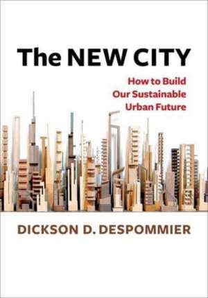 The New City – How to Build Our Sustainable Urban Future de Dickson Despommier