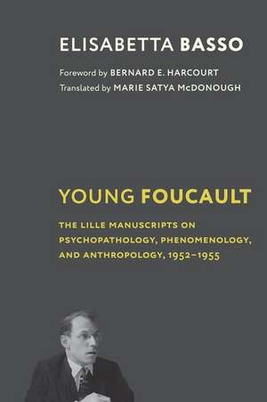 Young Foucault – The Lille Manuscripts on Psychopathology, Phenomenology, and Anthropology, 1952–1955 de Elisabetta Basso