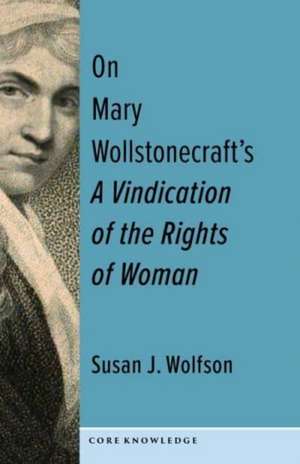 On Mary Wollstonecraft′s A Vindication of the Rights of Woman – The First of a New Genus de Susan J. Wolfson