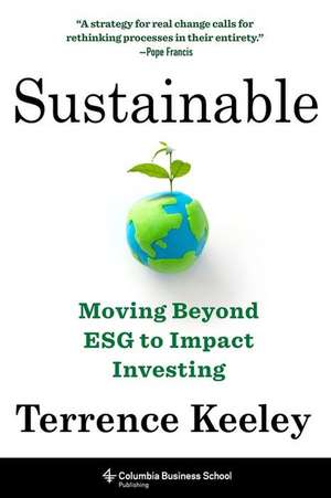 Sustainable – Moving Beyond ESG to Impact Investing de Terrence Keeley