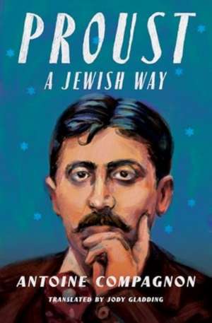 Proust, a Jewish Way de Antoine Compagnon