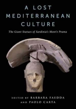 A Lost Mediterranean Culture – The Giant Statues of Sardinia′s Mont′e Prama de Barbara Faedda