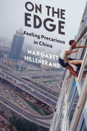 On the Edge – Feeling Precarious in China de Margaret Hillenbrand