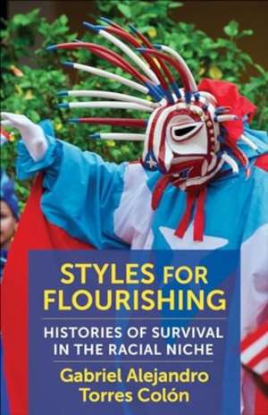 Styles for Flourishing – Histories of Survival in the Racial Niche de Gabriel Alejand Torres Colón