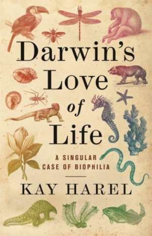 Darwin′s Love of Life – A Singular Case of Biophilia de Karen L. Harel