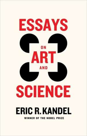 Essays on Art and Science de Eric R Kandel