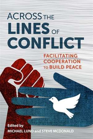 Across the Lines of Conflict – Facilitating Cooperation to Build Peace de Michael Lund