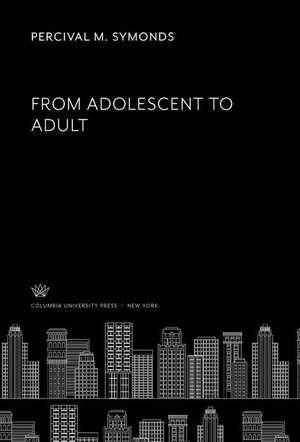 From Adolescent to Adult de Percival M. Symonds