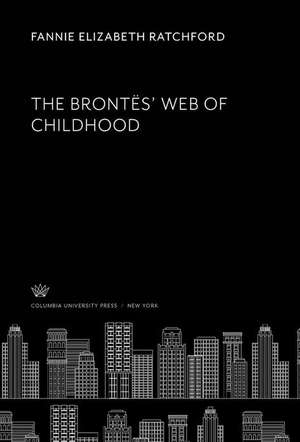 The Brontës¿ Web of Childhood de Fannie Elizabeth Ratchford