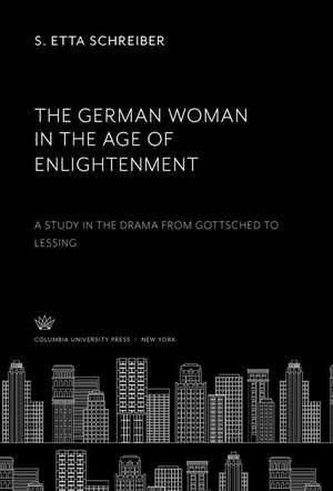 The German Woman in the Age of Enlightenment de S. Etta Schreiber