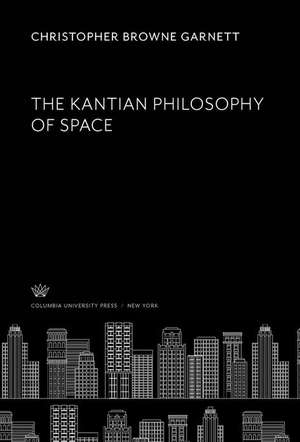 The Kantian Philosophy of Space de Christopher Browne Garnett