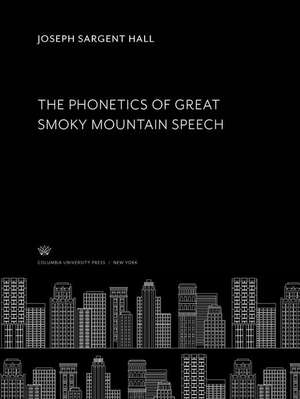 The Phonetics of Great Smoky Mountain Speech de Joseph Sargent Hall