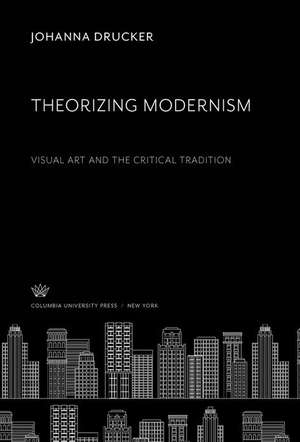 Theorizing Modernism de Johanna Drucker