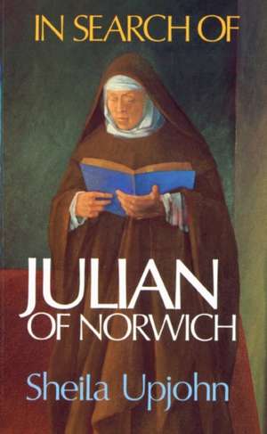 In Search of Julian of Norwich de Sheila Upjohn