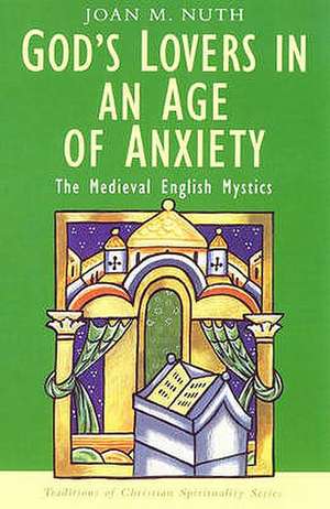 God's Lovers in an Age of Anxiety: Journey to Wholeness de Joan M. Nuth