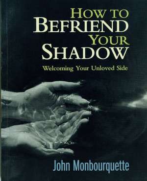 How to Befriend Your Shadow de John Monbourquette