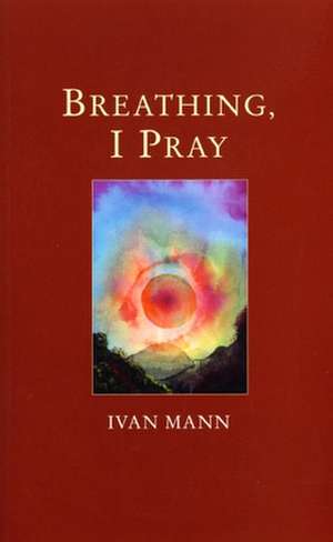 Breathing, I Pray de Ivan Mann