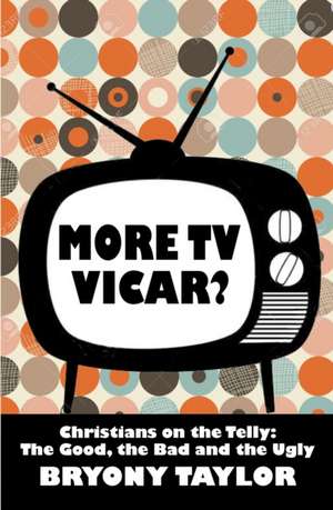 More TV Vicar? de Bryony Taylor