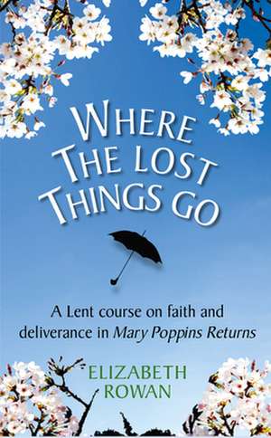 Where the Lost Things Go: A Lent Course Based on Mary Poppins Returns de Lucy Berry