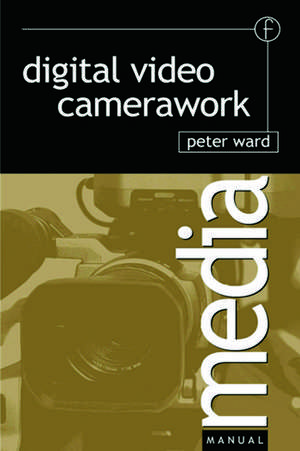 Digital Video Camerawork de Peter Ward