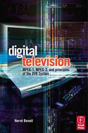 Digital Television: MPEG-1, MPEG-2 and Principles of the DVB System de Herve Benoit