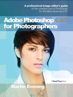 Adobe Photoshop CS5 for Photographers: A professional image editor's guide to the creative use of Photoshop for the Macintosh and PC de Martin Evening