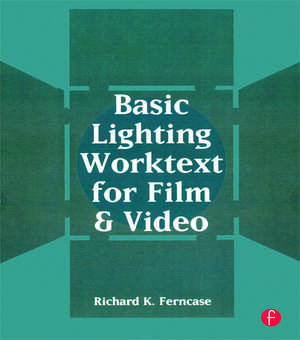 Basic Lighting Worktext for Film and Video de Richard Ferncase