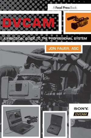 DVCAM: A Practical Guide to the Professional System de Jon Fauer, ASC