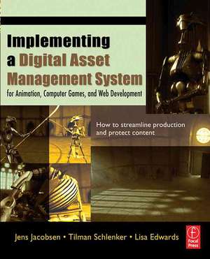 Implementing a Digital Asset Management System: For Animation, Computer Games, and Web Development de Jens Jacobsen