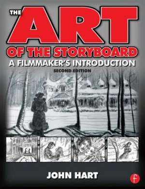 The Art of the Storyboard, 2nd Edition: A Filmmaker's Introduction de John Hart