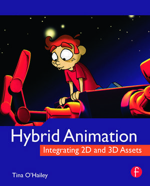 Hybrid Animation: Integrating 2D and 3D Assets de Tina O'Hailey