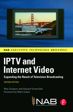 IPTV and Internet Video: Expanding the Reach of Television Broadcasting de Wes Simpson