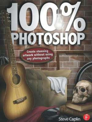 100% Photoshop: Create stunning illustrations without using any photographs de Steve Caplin