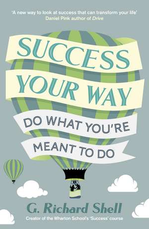 Success, Your Way: Do What You're Meant to Do de G. Richard Shell