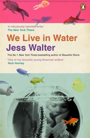 We Live in Water de Jess Walter