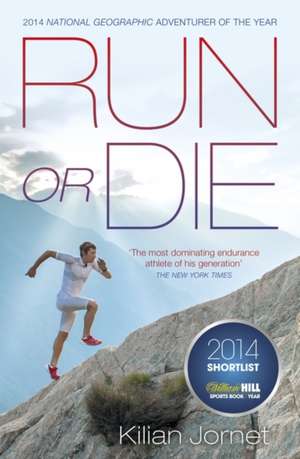 Run or Die: The Inspirational Memoir of the World's Greatest Ultra-Runner de Kilian Jornet