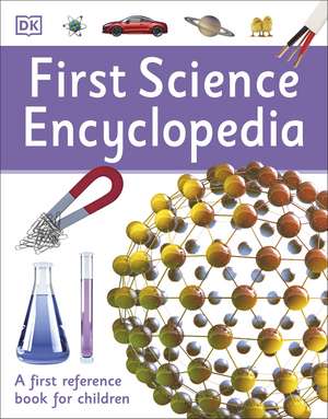 First Science Encyclopedia: A First Reference Book for Children de DK