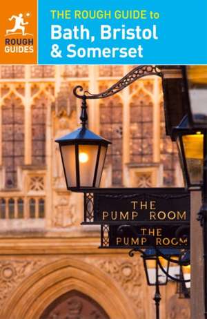 The Rough Guide to Bath, Bristol & Somerset de Rough Guides