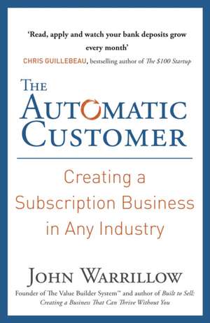 The Automatic Customer: Creating a Subscription Business in Any Industry de John Warrillow