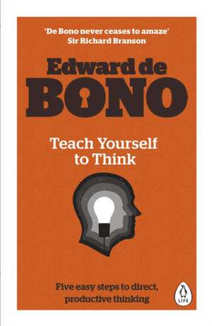 Teach Yourself To Think de Edward de Bono