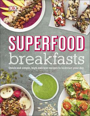 Superfood Breakfasts: Quick and Simple, High-Nutrient Recipes to Kickstart Your Day de Kate Turner