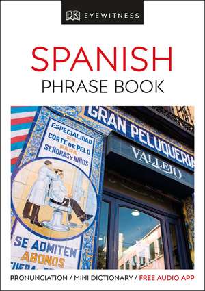 Eyewitness Travel Phrase Book Spanish: Essential Reference for Every Traveller de DK