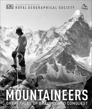 Mountaineers: Great tales of bravery and conquest de Royal Geographical Society