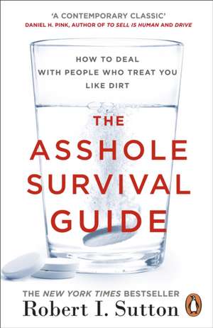 The Asshole Survival Guide: How to Deal with People Who Treat You Like Dirt de Robert I. Sutton