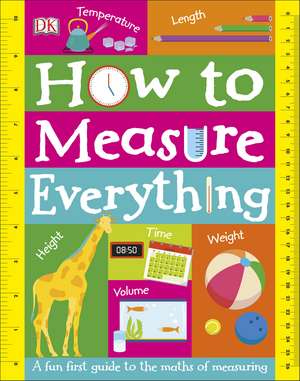 How to Measure Everything: A Fun First Guide to the Maths of Measuring de DK