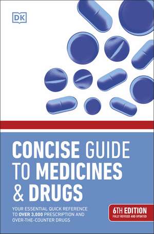 Concise Guide to Medicines and Drugs: 6th Edition de DK