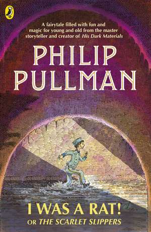 I Was a Rat! Or, The Scarlet Slippers de Philip Pullman