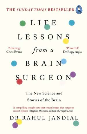 Life Lessons from a Brain Surgeon: The New Science and Stories of the Brain de Dr Rahul Jandial