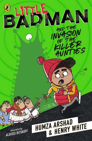 Little Badman and the Invasion of the Killer Aunties de Humza Arshad